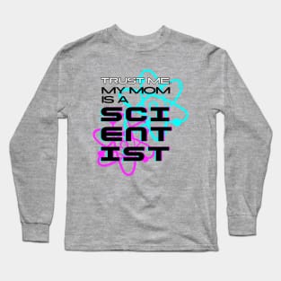 Trust me, my mom is a scientist #2 Long Sleeve T-Shirt